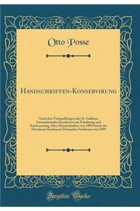 Handschriften-Konservirung: Nach den Verhandlungen der St. Gallener Internationalen Konferenz zur Erhaltung und Ausbesserung Alter Handschriften von 1898 Sowie der Dresdener Konferenz Deutscher Archivare von 1899 (Classic Reprint)