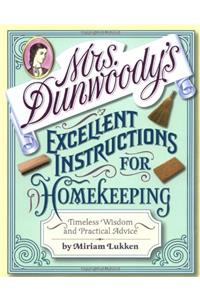 Mrs. Dunwoody's Excellent Instructions for Homekeeping: Timeless Wisdom and Practical Advice