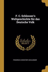 F. C. Schlosser's Weltgeschichte Für Das Deutsche Volk