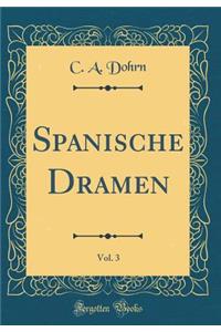 Spanische Dramen, Vol. 3 (Classic Reprint)