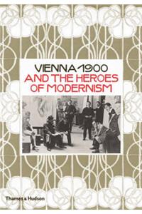 Vienna 1900 and the Heroes of Modernism