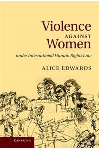 Violence Against Women Under International Human Rights Law