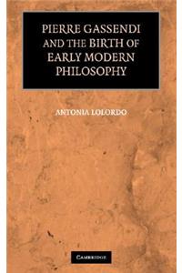 Pierre Gassendi and the Birth of Early Modern Philosophy