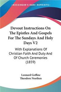 Devout Instructions On The Epistles And Gospels For The Sundays And Holy Days V2