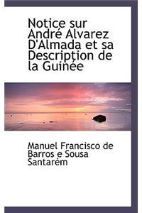 Notice Sur Andre Alvarez D'Almada Et Sa Description de La Guinee