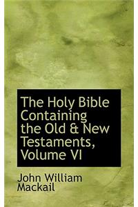 The Holy Bible Containing the Old a New Testaments, Volume VI