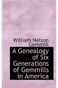 A Genealogy of Six Generations of Gemmills in America