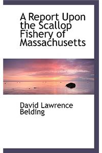 A Report Upon the Scallop Fishery of Massachusetts