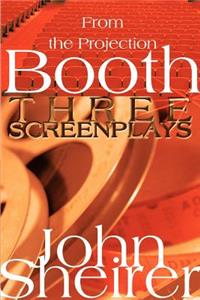 From the Projection Booth: Three Screenplays
