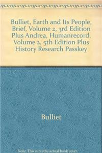 Bulliet, Earth and Its People, Brief, Volume 2, 3rd Edition Plus Andrea, Humanrecord, Volume 2, 5th Edition Plus History Research Passkey