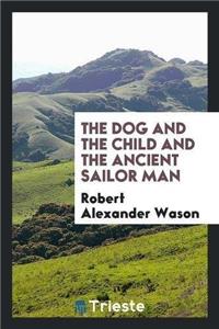 Dog and the Child and the Ancient Sailor Man