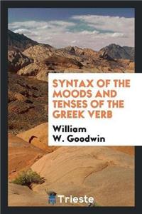 Syntax of the Moods and Tenses of the Greek Verb