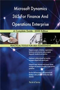 Microsoft Dynamics 365 For Finance And Operations Enterprise A Complete Guide - 2020 Edition