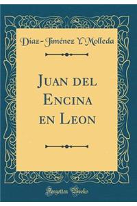 Juan del Encina En Leon (Classic Reprint)