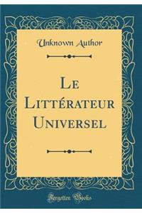 Le LittÃ©rateur Universel (Classic Reprint)