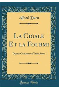 La Cigale Et La Fourmi: Opï¿½ra-Comique En Trois Actes (Classic Reprint): Opï¿½ra-Comique En Trois Actes (Classic Reprint)