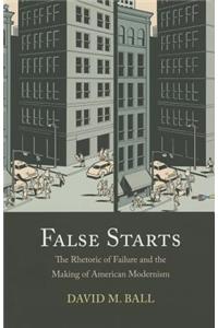 False Starts: The Rhetoric of Failure and the Making of American Modernism
