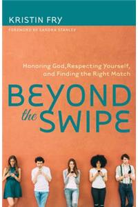 Beyond the Swipe – Honoring God, Respecting Yourself, and Finding the Right Match: Honoring God, Respecting Yourself, and Finding the Right Match