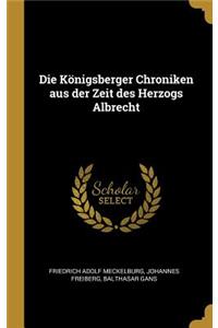 Die Königsberger Chroniken aus der Zeit des Herzogs Albrecht