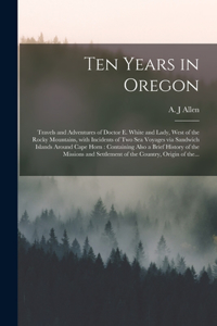Ten Years in Oregon [microform]