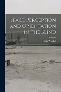 Space Perception and Orientation in the Blind