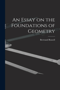 An Essay on the Foundations of Geometry