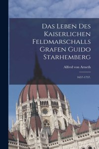 Leben des kaiserlichen Feldmarschalls Grafen Guido Starhemberg