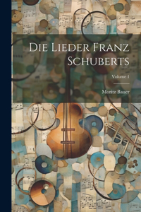 Lieder Franz Schuberts; Volume 1