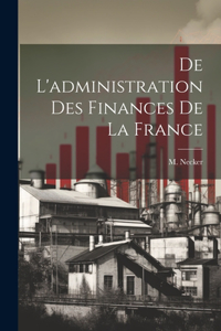 De L'administration des Finances de la France