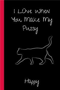 I Love When You Make My Pussy Happy