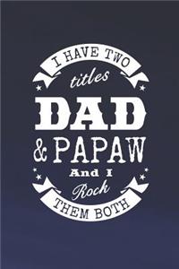 I Have Two Titles Dad & Papaw And I Rock Them Both