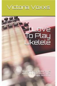 I Love To Play Ukelele