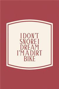 I Don't Snore I Dream I'm A Dirt Bike