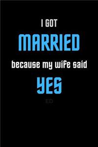 I got Married Because My Wife Said Yes