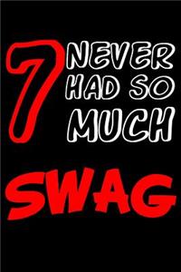 7 Never Had So Much Swag