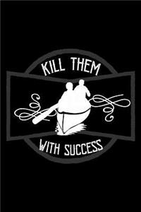 Kill them with success