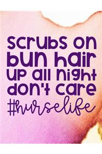 Scrubs On Bun Hair Up All Night Don't Care #nurselife
