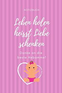 Leben Holen Heisst Liebe Schenken Danke an Die Beste Hebamme! Notizbuch
