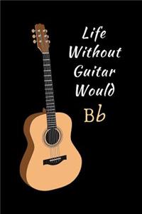 Life Without Guitar Would Bb