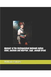 Memoir of the Distinguished Mohawk Indian Chief, Sachem and Warrior, Capt. Joseph Brant