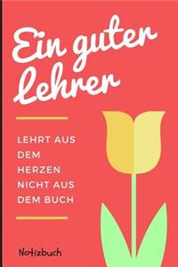 Ein Guter Lehrer Lehrt Aus Dem Herzen Nicht Aus Dem Buch Notizbuch