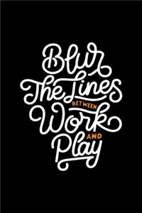 Blur the Lines Between Work and Play
