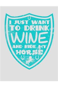 I Just Want to Drink Wine and Ride My Horse