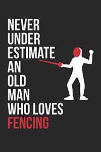 Never Underestimate An Old Man Who Loves Fencing - Fencing Training Journal - Fencing Notebook - Gift for Fencer