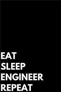 Eat Sleep Engineer Repeat