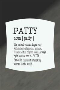 Patty Noun [ Patty ] the Perfect Woman Super Sexy with Infinite Charisma, Funny and Full of Good Ideas. Always Right Because She Is... Patty