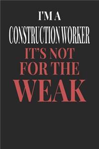 I'm A Construction Worker It's Not For The Weak