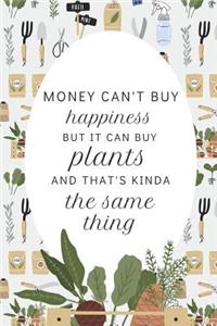 Money Can't Buy Happiness But It Can Buy Plants