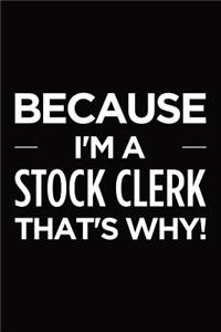 Because I'm a stock clerk that's why