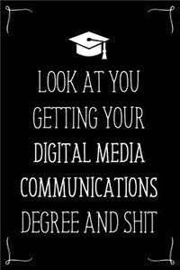 Look At You Getting Your Digital Media Communications Degree And Shit